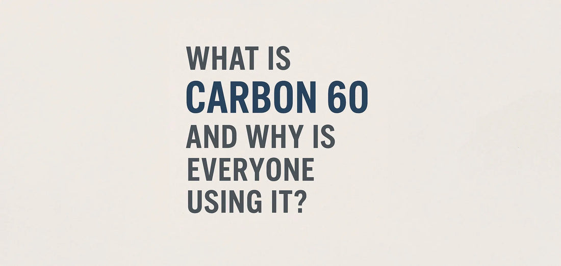 What Is Carbon 60 and Why Is Everyone Using It?